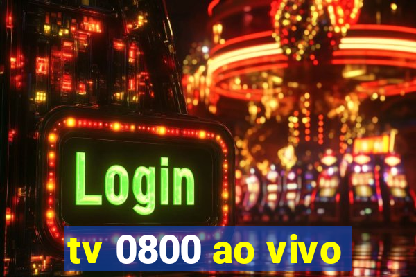 tv 0800 ao vivo