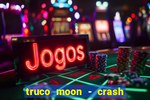truco moon - crash & poker