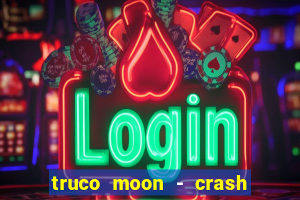 truco moon - crash & poker