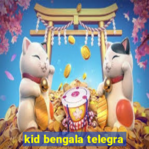 kid bengala telegra