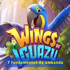 7 fundamentos da umbanda