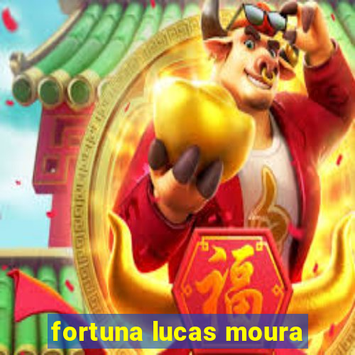 fortuna lucas moura