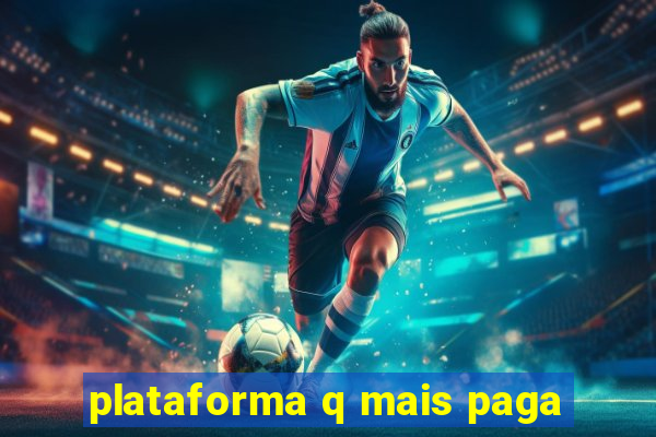 plataforma q mais paga