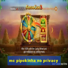 mc pipokinha no privacy