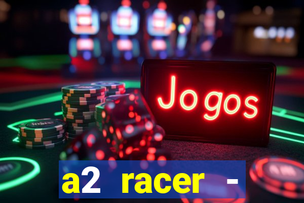 a2 racer - riscando o asfalto assistir