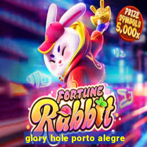 glory hole porto alegre
