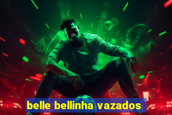 belle bellinha vazados