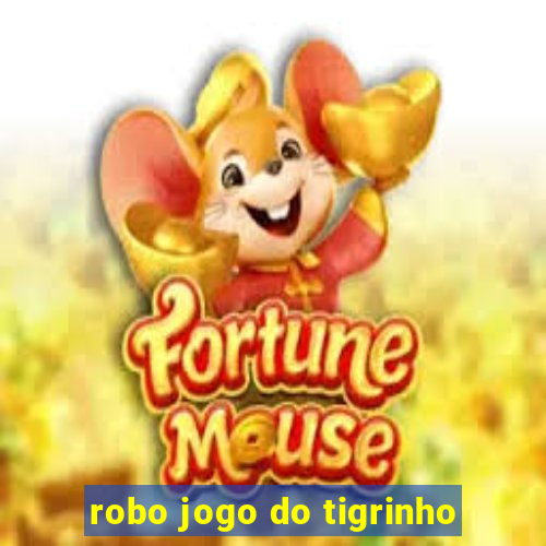 robo jogo do tigrinho