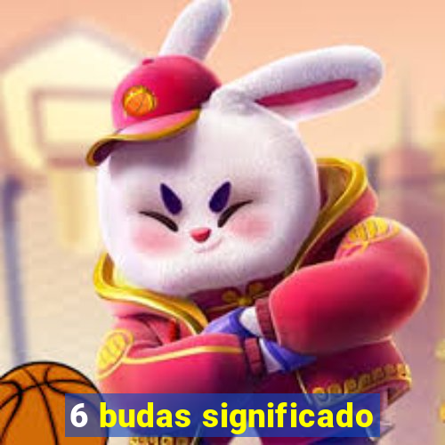 6 budas significado