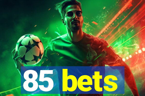 85 bets