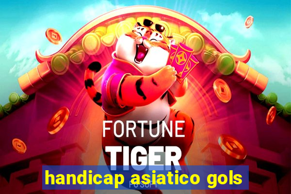 handicap asiatico gols