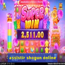 assistir shogun online