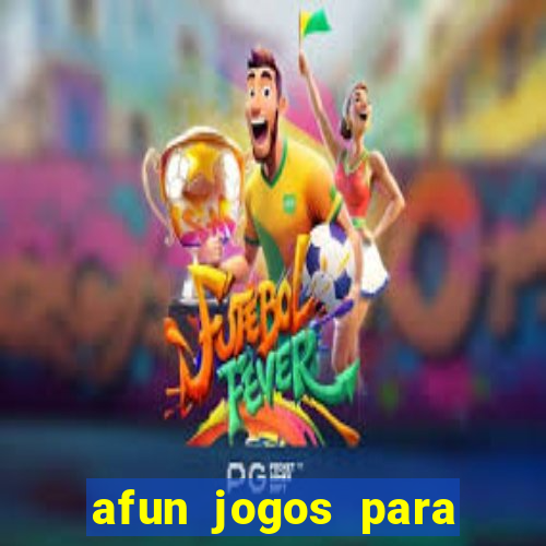 afun jogos para ganhar dinheiro