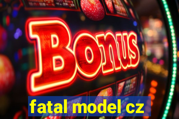 fatal model cz
