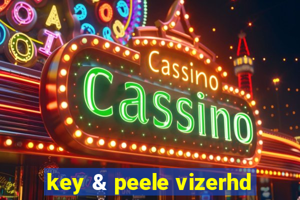 key & peele vizerhd