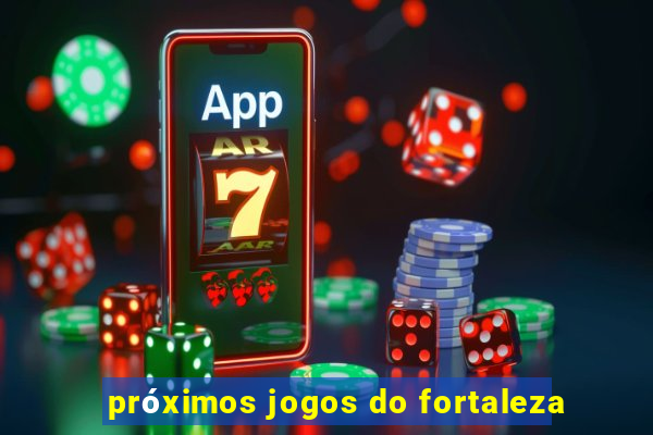 próximos jogos do fortaleza