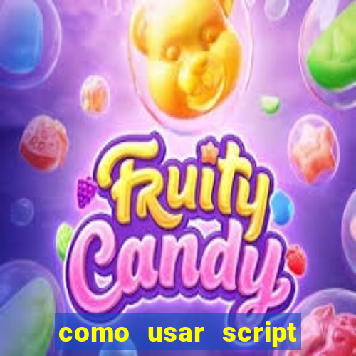como usar script no cmsp