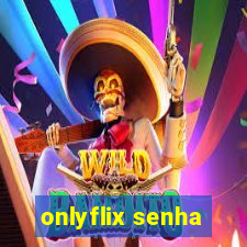 onlyflix senha