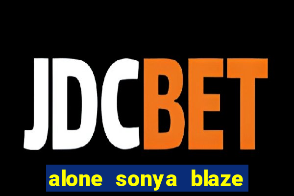 alone sonya blaze & alberto blanco