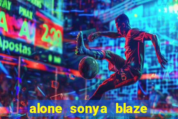 alone sonya blaze & alberto blanco