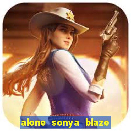 alone sonya blaze & alberto blanco