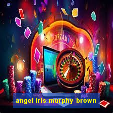 angel iris murphy brown