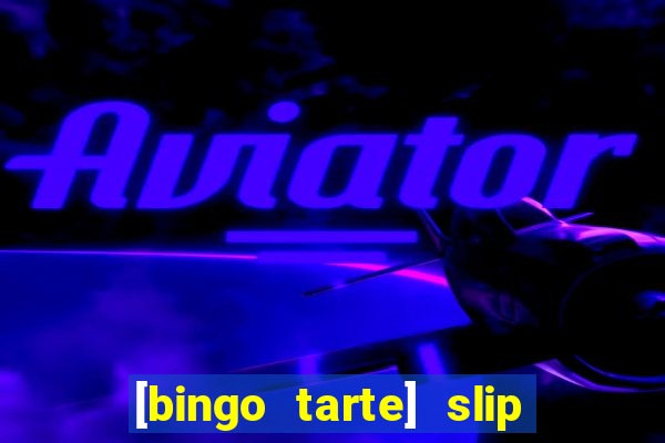 [bingo tarte] slip & stop