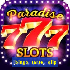 [bingo tarte] slip & stop
