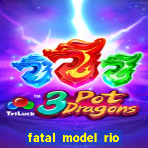 fatal model rio claro s o paulo
