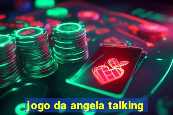 jogo da angela talking