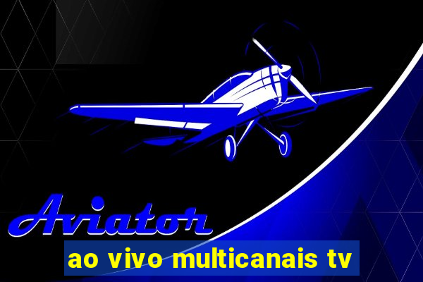 ao vivo multicanais tv
