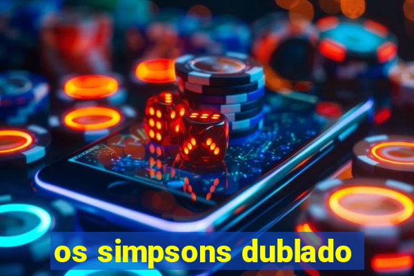 os simpsons dublado