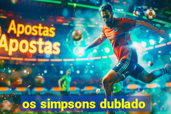 os simpsons dublado