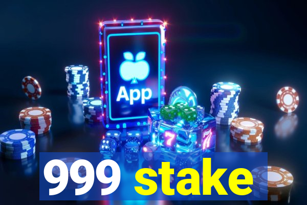 999 stake