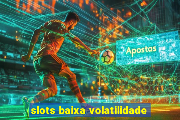 slots baixa volatilidade