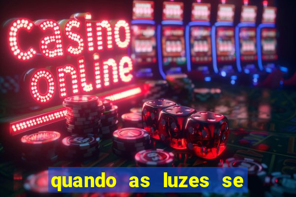 quando as luzes se apagam rede canais
