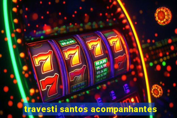 travesti santos acompanhantes