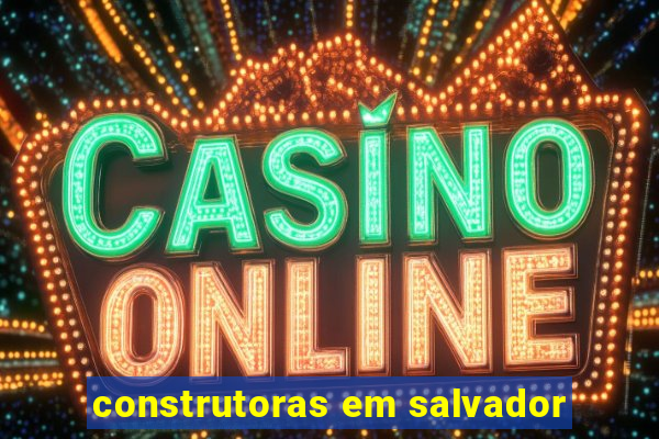 construtoras em salvador