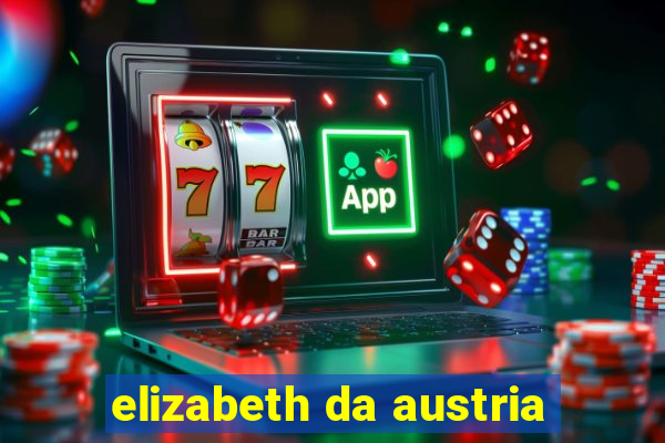 elizabeth da austria