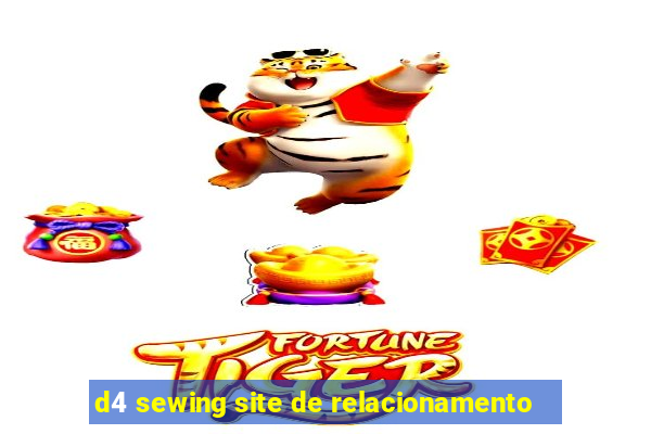 d4 sewing site de relacionamento
