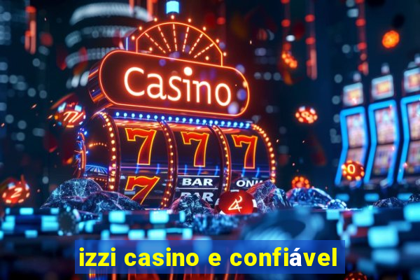 izzi casino e confiável