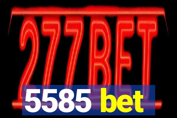 5585 bet