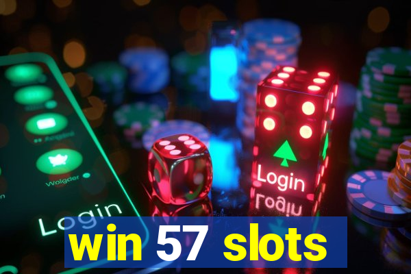 win 57 slots