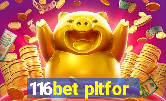116bet pltfor