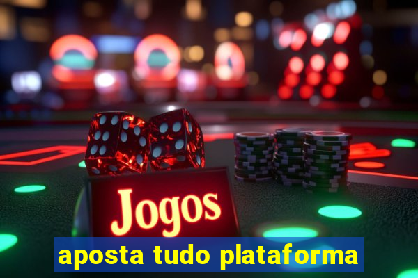aposta tudo plataforma