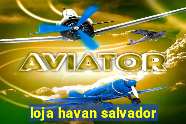 loja havan salvador