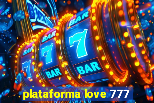 plataforma love 777