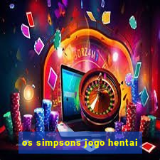 os simpsons jogo hentai