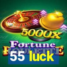 55 luck