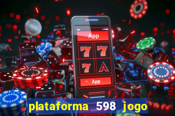 plataforma 598 jogo é confiável
